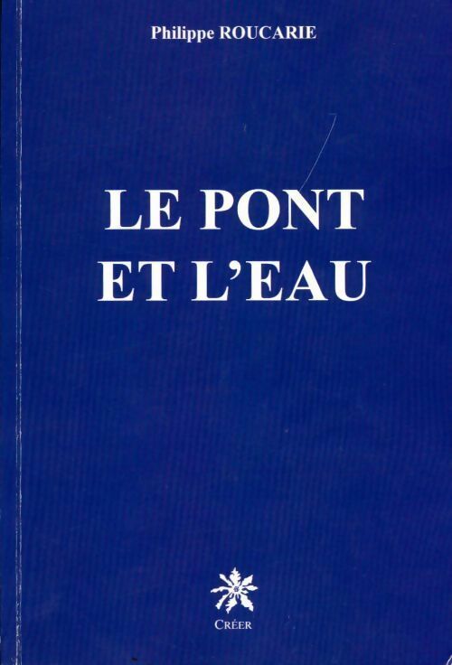 Le pont et l'eau - Philippe Roucarie - Livre