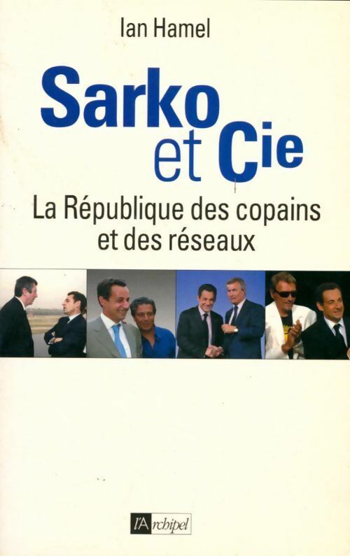 Sarko et Cie. La république des copains - Ian Hamel - Livre