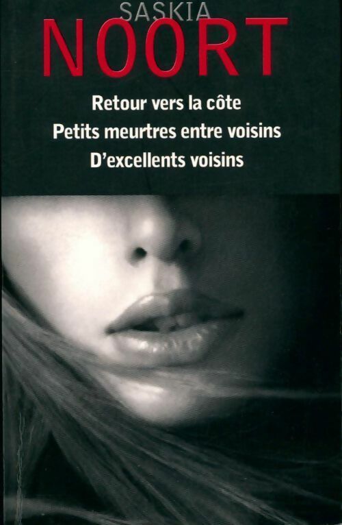 Retour vers la côte / Petits meurtres entre voisins / D'excellent voisins - Saskia Noort - Livre