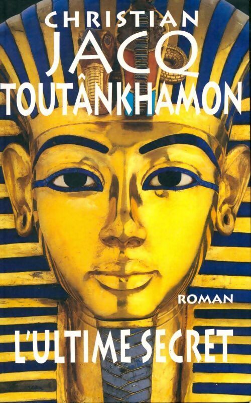 Toutankhamon : L'ultime secret - Christian Jacq - Livre