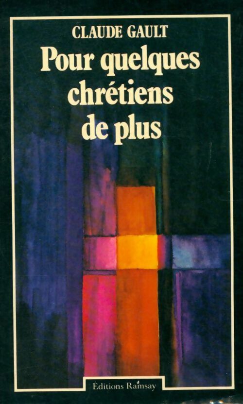 Pour quelques chrétiens de plus - Claude Gault - Livre