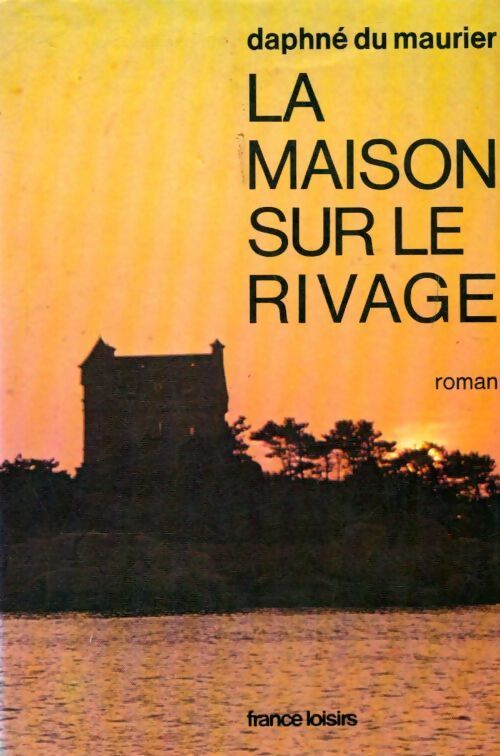 La maison sur le rivage - Daphne Du Maurier - Livre