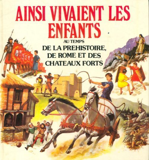Ainsi vivaient les enfants au temps de la préhistoire, de Rome et des châteaux forts - Collectif - Livre