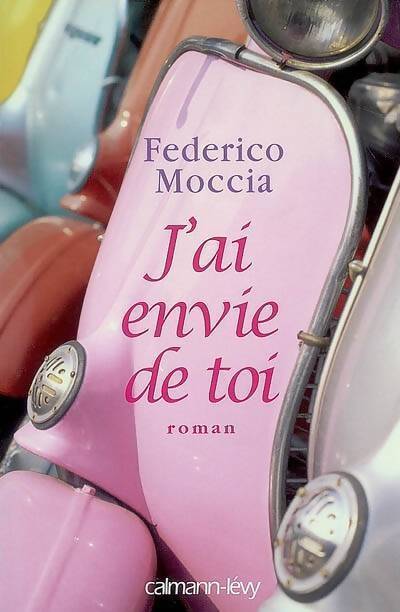 J'ai envie de toi - Federico Moccia - Livre