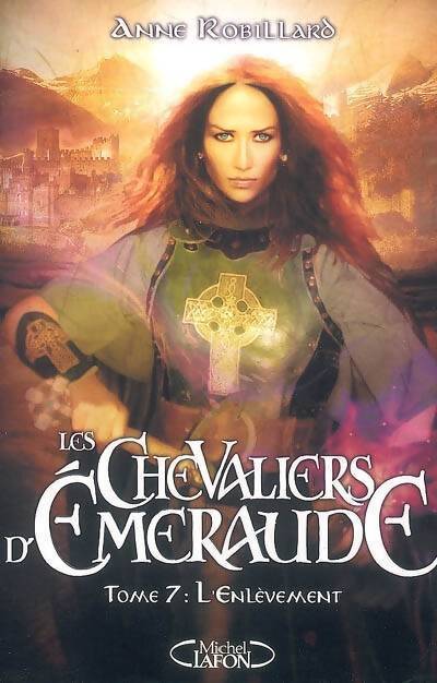 Les chevaliers d'Emeraude Tome VII : L'enlèvement - Anne Robillard - Livre