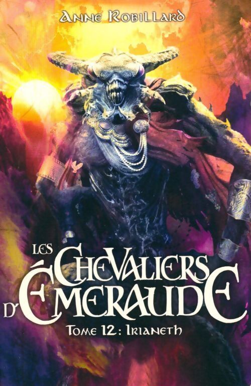 Les chevaliers d'émeraude Tome XII : Irianeth - Anne Robillard - Livre