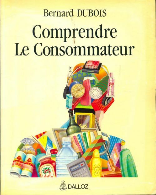 Comprendre le consommateur - Bernard Dubois - Livre