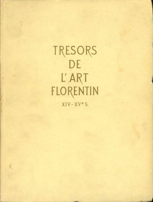Trésors de l art florentin XIVe-XVe siècle - Andre Blum - Livre