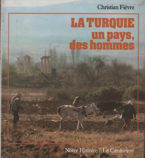La Turquie. Un pays des hommes - Christian Fievre - Livre