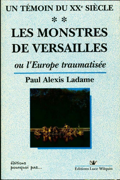 Un témoin du XXe siècle Tome II : Les monstres de Versailles - Paul-Alexis Ladame - Livre