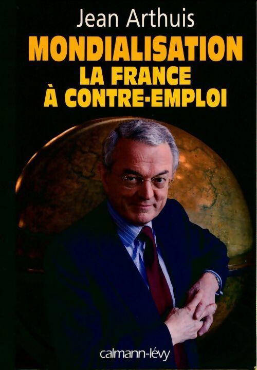Mondialisation. La France à contre-emploi - Jean Arthuis - Livre