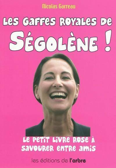 Les gaffes royales de Ségolène ! - Nicolas Garreau - Livre