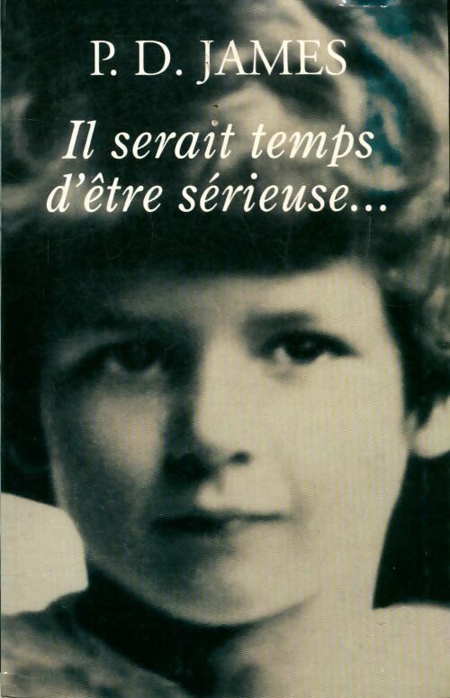 Il serait temps d'être sérieuse - Phyllis Dorothy James - Livre