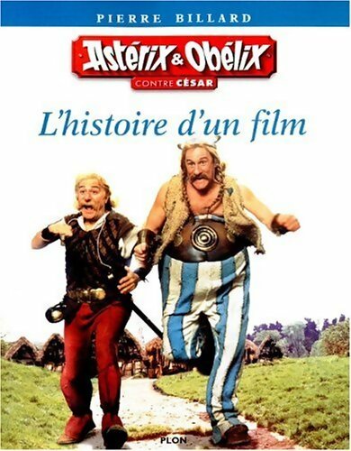 Astérix et Obélix contre césar : L'histoire d'un film - Pierre Billard - Livre