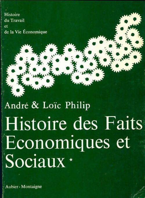 Histoire des faits économiques et sociaux de 1800 à nos jours Tome I - Loïc Philip - Livre