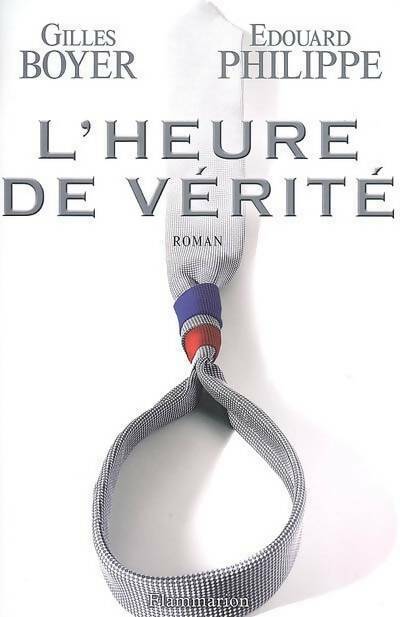 L'heure de vérité - Edouard Philippe, Gilles Boyer - Livre