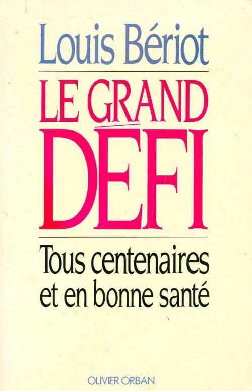 La grand défi. Tous centenaires et en bonne santé - Beriot L - Livre
