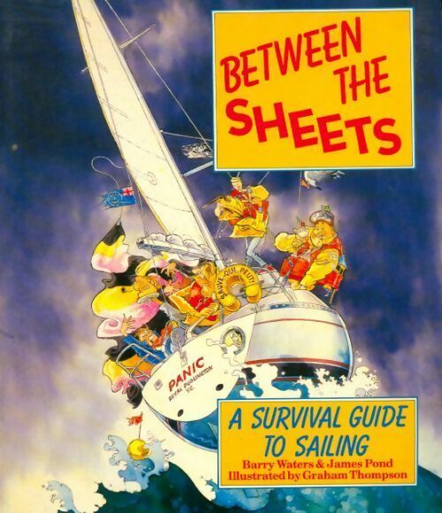 Between the sheets. A survival guide to sailing - Barry Waters - Livre