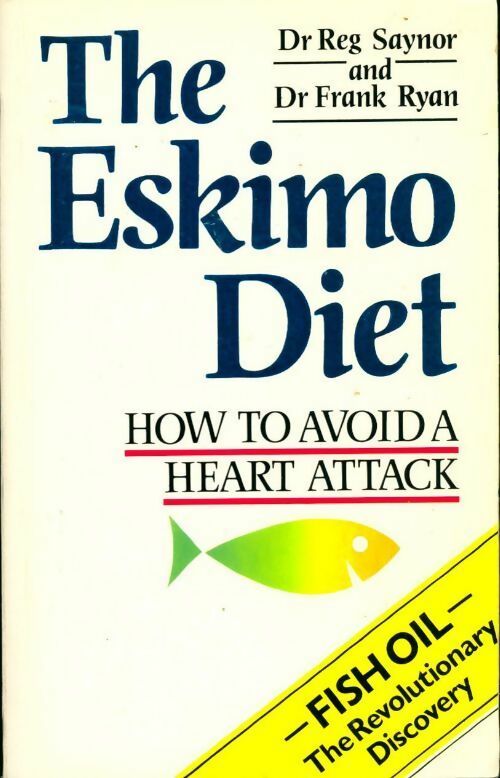 The eskimo diet. How to avoid a heart attack - Reg Saynor, Frank Ryan - Livre