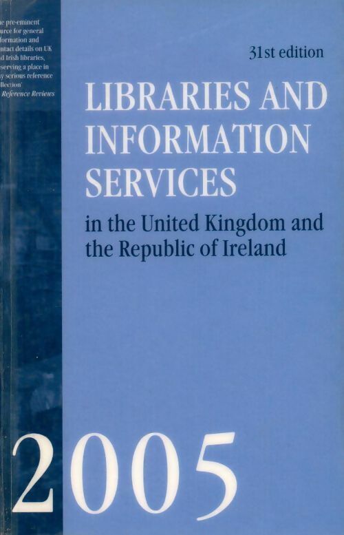 Libraries and information services in the UK and the republic of Ireland 2005 - Collectif - Livre