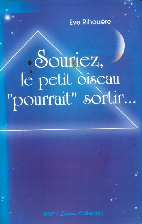 Souriez le petit oiseau pourrait sortir... - Eve Rihouere - Livre