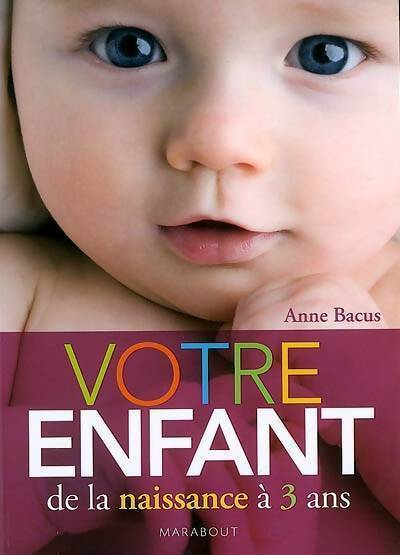 Votre enfant de la naissance à 3 ans - Anne Bacus - Livre