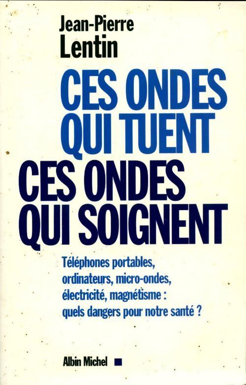 Ces ondes qui tuent, ces ondes qui soignent - Jean-Pierre Lentin - Livre