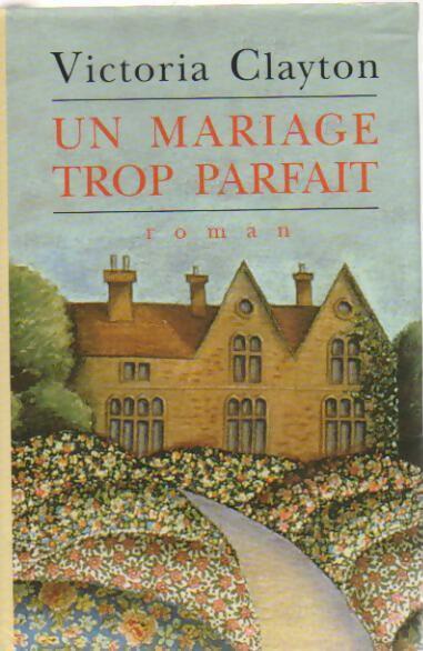 Un mariage trop parfait - Victoria Clayton - Livre
