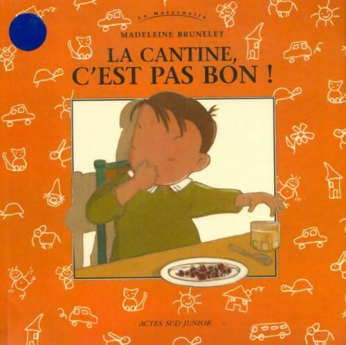 La cantine c'est pas bon ! - Madeleine Brunelet - Livre