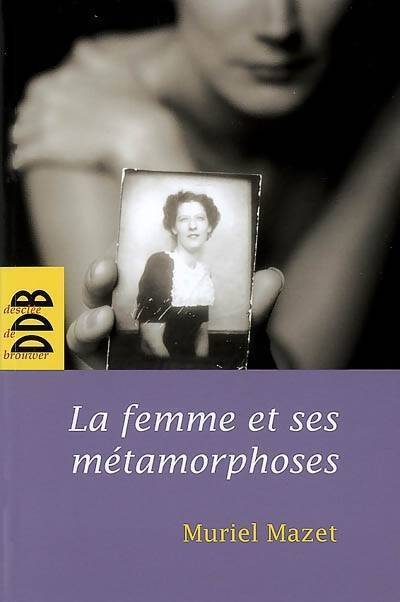 La femme et ses métamorphoses - Muriel Mazet - Livre