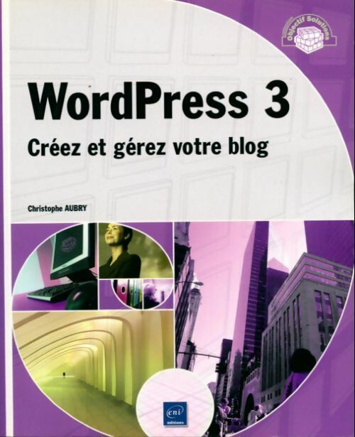 Wordpress 3. Créez et gérez votre blog - Christophe Aubry - Livre