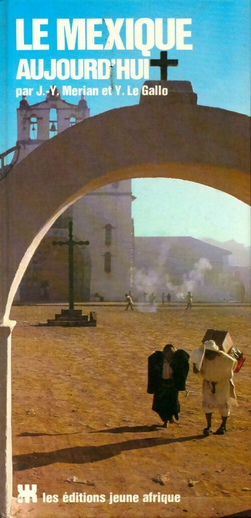 Le Mexique aujourd'hui - Jean-Yves Mérian, Yolande Le Gallo - Livre