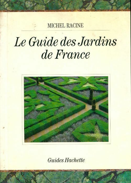Le guide des jardins de France - Michel Racine - Livre