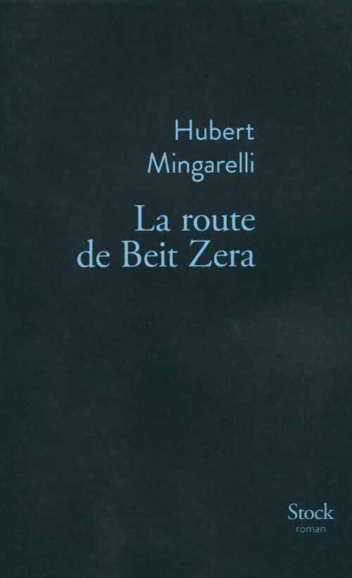 La route de Beit Zera - Hubert Mingarelli - Livre