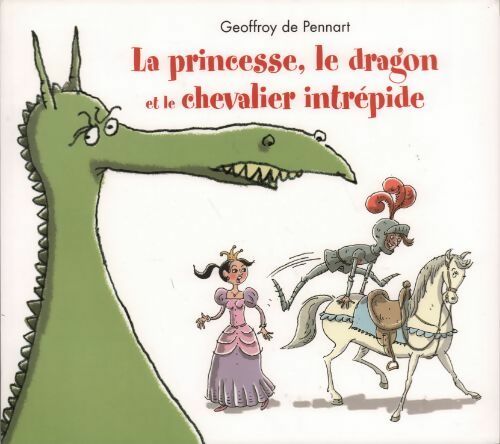 La princesse, le dragon et le chevalier intrépide - Geoffroy De Pennart - Livre
