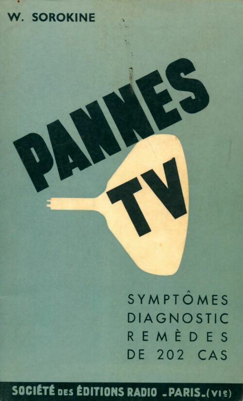 Pannes TV. Symptôme diagnostic remèdes de 202 cas - W. Sorokine - Livre
