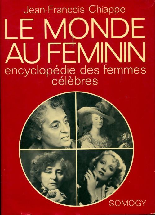 Le monde au féminin encyclopédie des femmes célèbres - Jean-François Chiappé - Livre