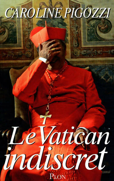 Le Vatican indiscret - Caroline Pigozzi - Livre