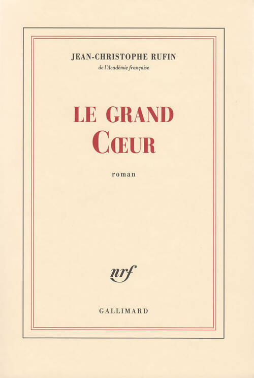 Le grand coeur - Jean-Christophe Rufin - Livre