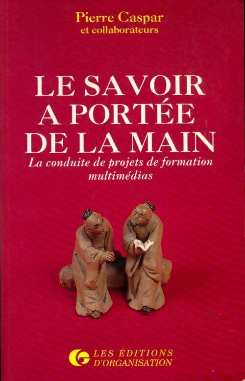Le savoir à portée de la main . La conduite de projets de formation multimédias - Pierre Caspar - Livre