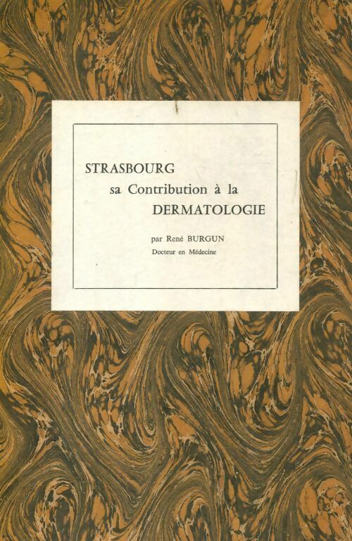 Strasbourg sa contribution à la dermatologie - René Burgun - Livre