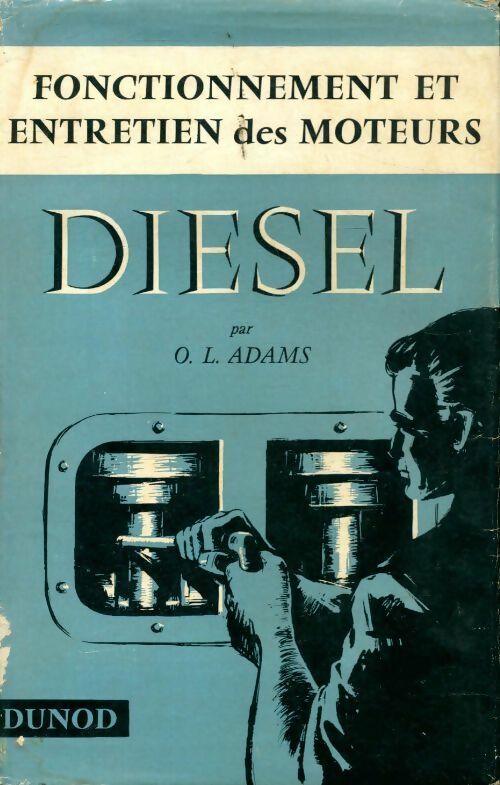 Fonctionnement et entretien des moteurs diesel - Orville L. Sir Adams - Livre