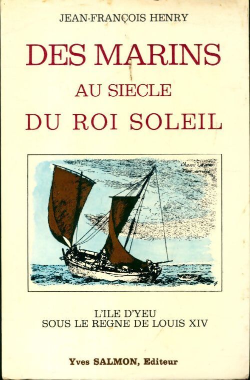 Des marins au siècle du Roi Soleil - Jean-François Henry - Livre