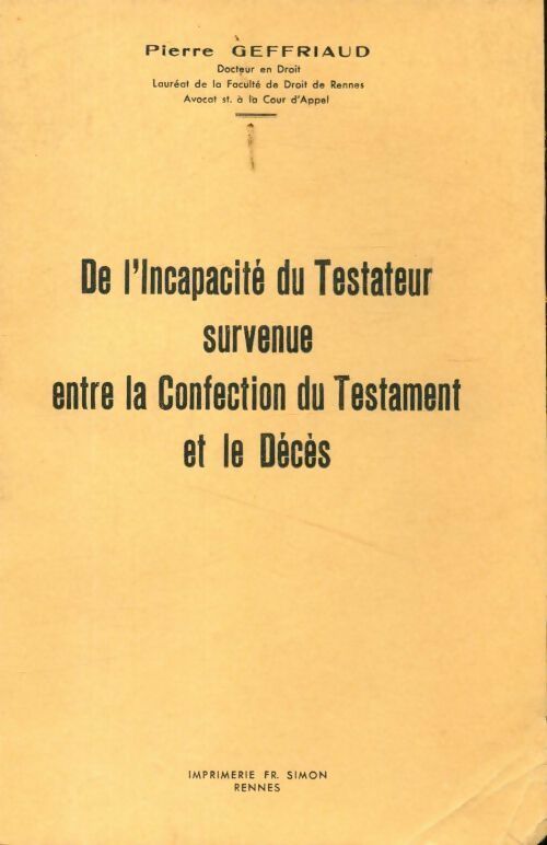De l'incapacité du testateur survenue entre la confection du testament et le décès - Pierre Geffriaud - Livre