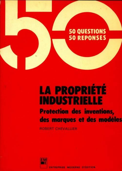 La propriété industrielle. Protection des inventions des marques et des modèles - Robert Chevallier - Livre