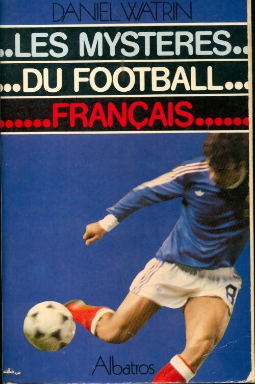 Les mystères du football français - Daniel Watrin - Livre