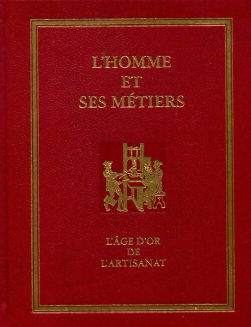 L'homme et ses métiers Tome II : l'âge d'or de l'artisanat - Philippe Wolff, Frédéric Mauro - Livre