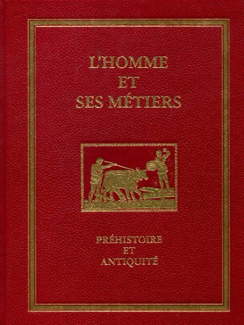 L'homme et ses métiers Tome I : Préhistoire et antiquités - Collectif - Livre