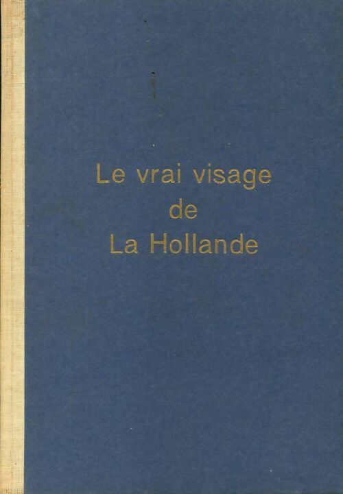 Le vrai visage de la Hollande - C.H.W. D'Artillac Brill - Livre