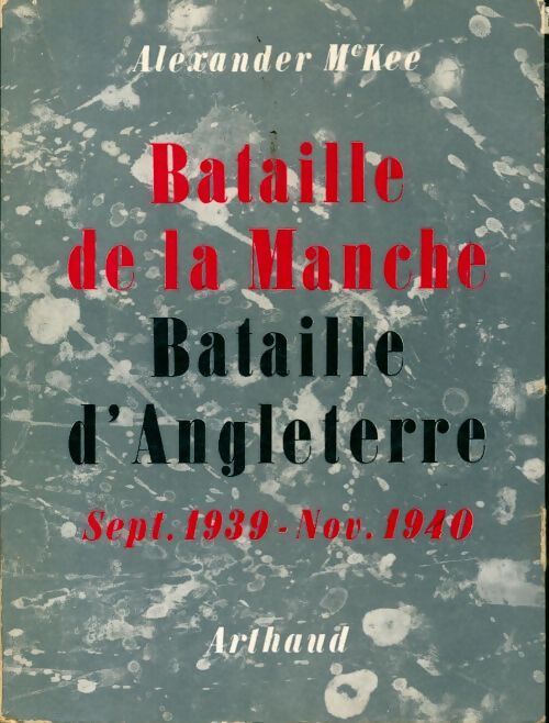 Bataille de la Manche bataille d'Angleterre sept. 1939 -nov. 1940 - Alexander McKee - Livre